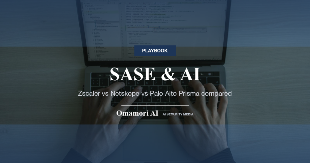 SASE & AI — Zscaler vs Netskope vs Palo Alto Prisma compared