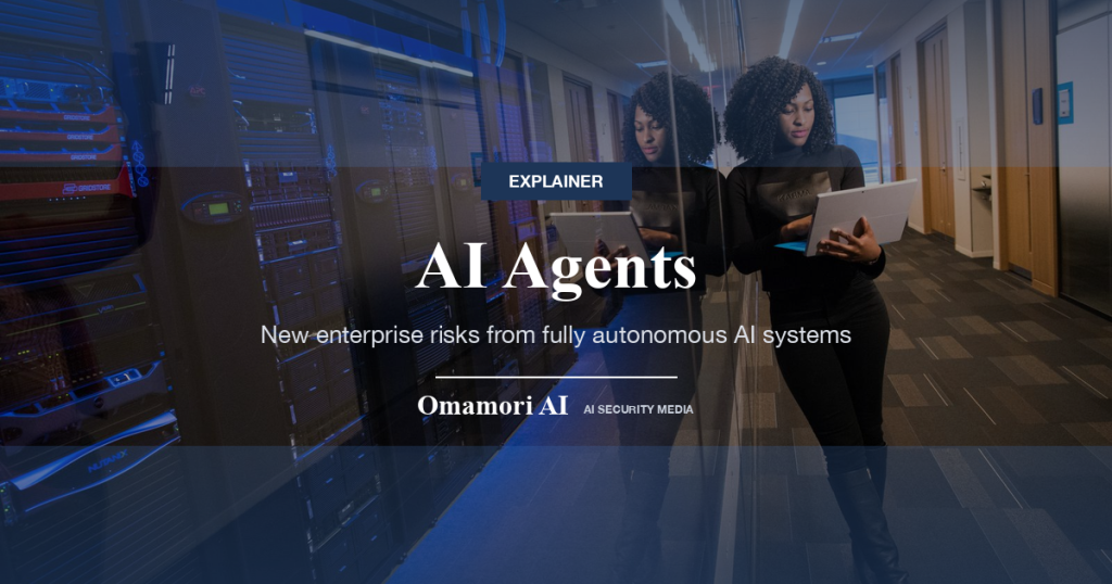 AI Agents — New enterprise risks from fully autonomous AI systems
