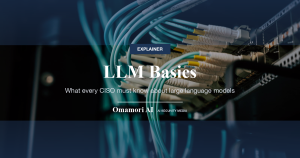 LLM Basics — What every CISO must know about large language models