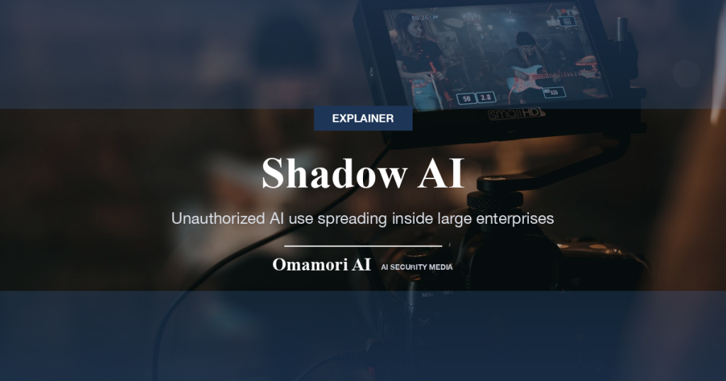 Shadow AI — Unauthorized AI use spreading inside large enterprises