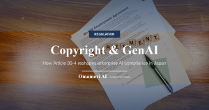 Copyright & GenAI — How Article 30-4 reshapes enterprise AI compliance in Japan