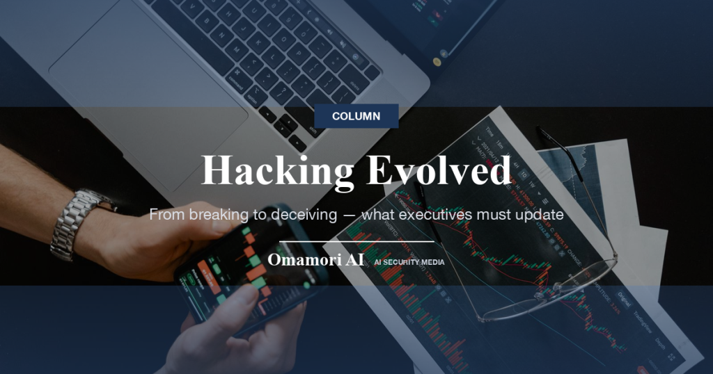 Hacking Evolved — From breaking to deceiving — what executives must update
