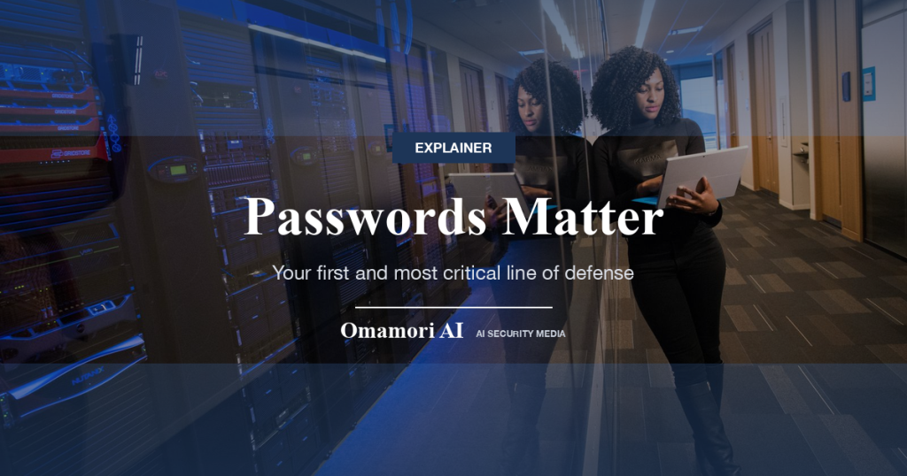 Passwords Matter — Your first and most critical line of defense