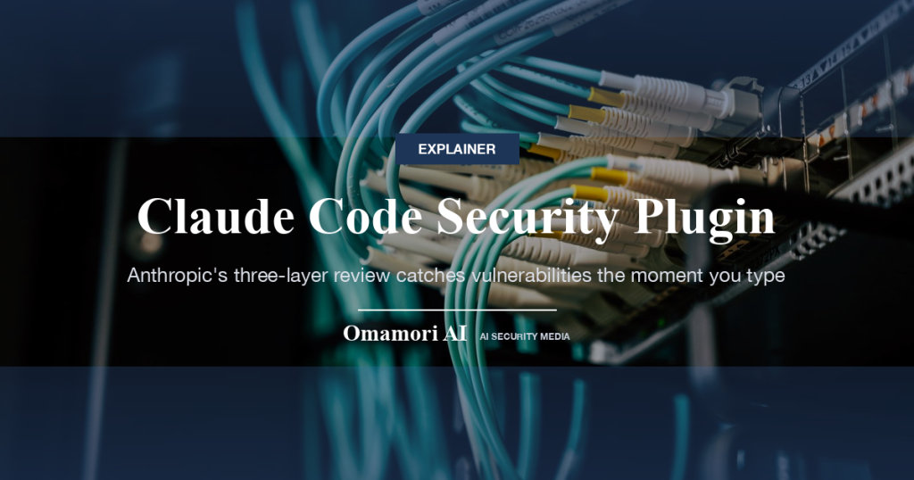 Claude Code Security Plugin — Anthropic's three-layer review catches vulnerabilities the moment you type