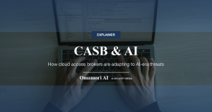 CASB & AI — How cloud access brokers are adapting to AI-era threats