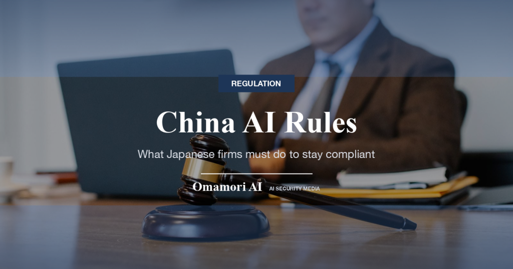 China AI Rules — What Japanese firms must do to stay compliant