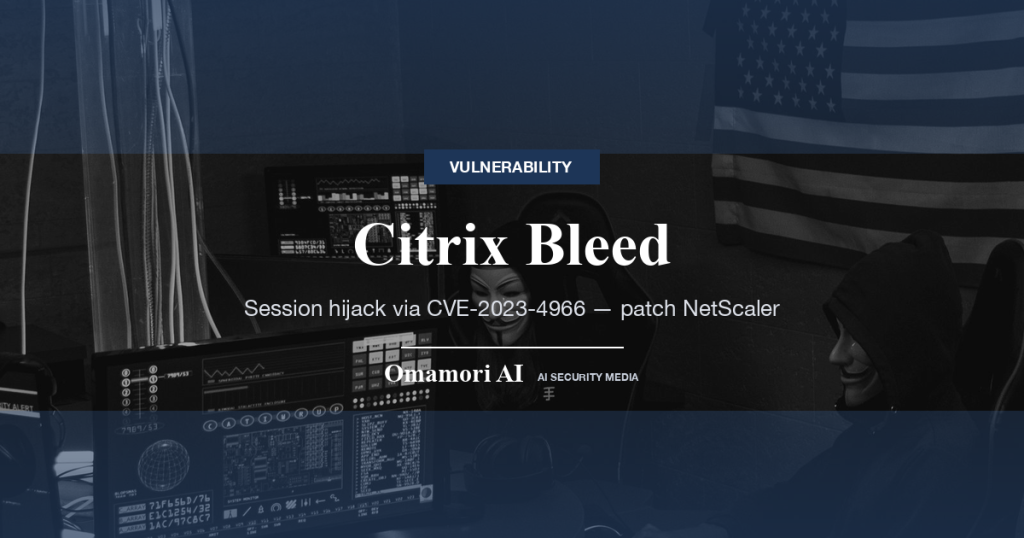 Citrix Bleed — Session hijack via CVE-2023-4966 — patch NetScaler
